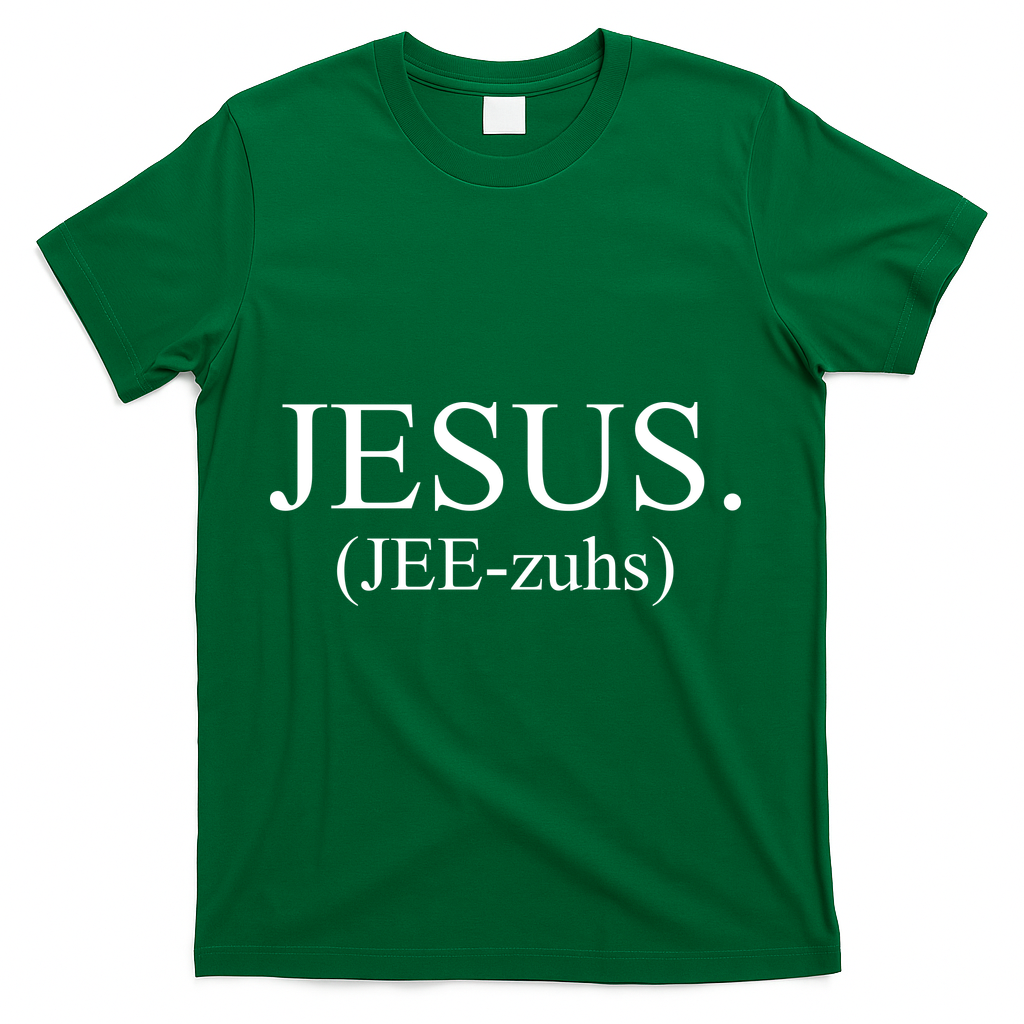 Jesus Jee-zuhs Pronunciation T-Shirt - Green