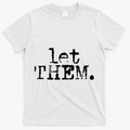 Let Them Inspirational Positive Saying Mental Health T-Shirt - White