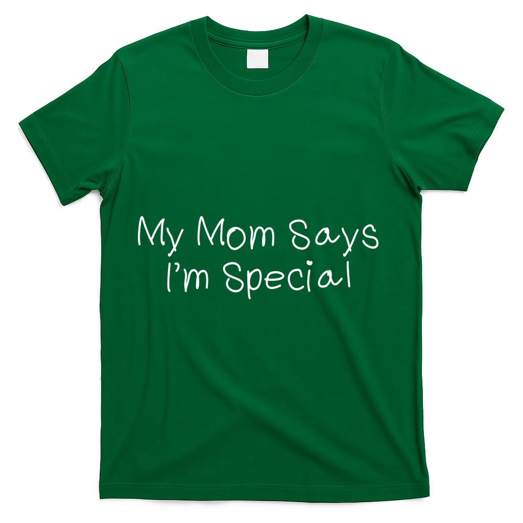 My Mom Says I'm Special  T-Shirt - Green
