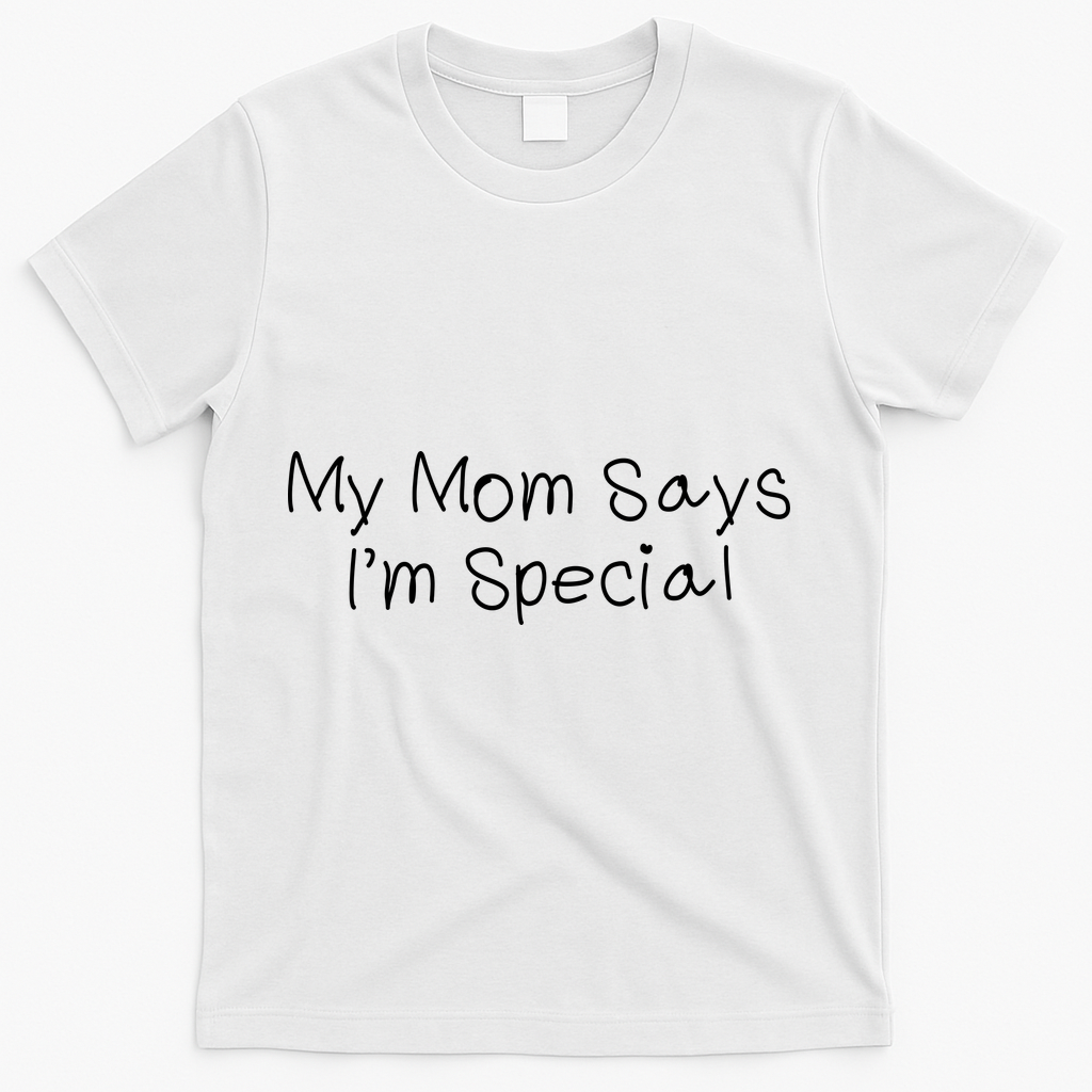 My Mom Says I'm Special  T-Shirt - White