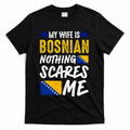 My Wife Is Bosnian Nothing Scares Me T-Shirt - Black