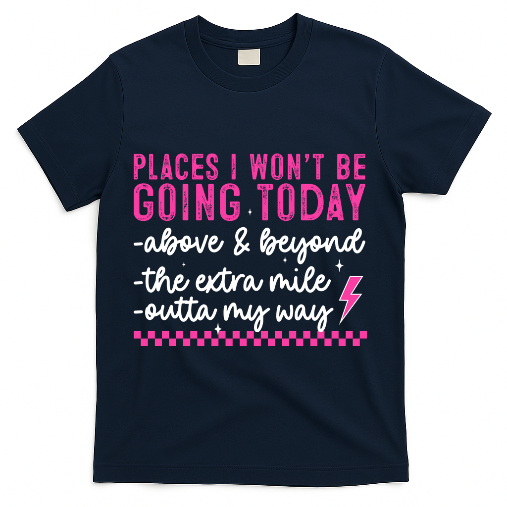 Places I Won't Be Going Today T-Shirt - Navy
