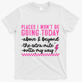 Places I Won't Be Going Today T-Shirt - White
