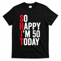 So Happy IM 50 Today Funny 50th Birthday Jokes 50 Birthday T-Shirt - Black