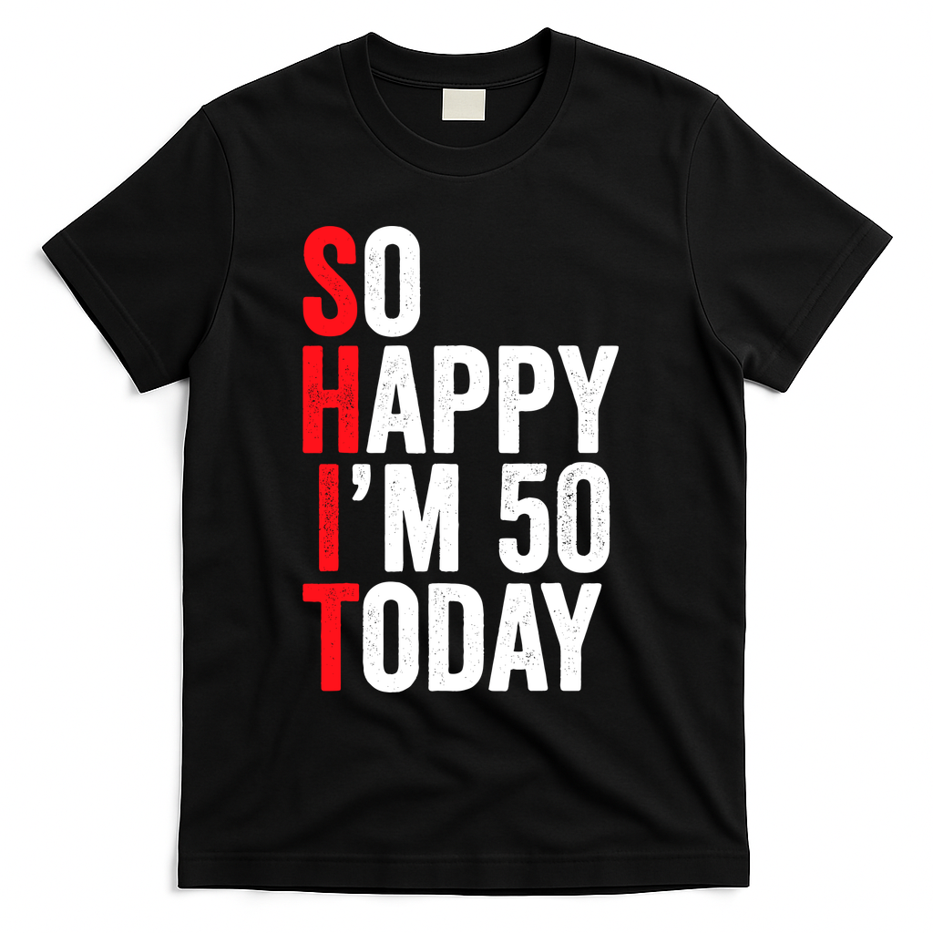 So Happy IM 50 Today Funny 50th Birthday Jokes 50 Birthday T-Shirt - Black