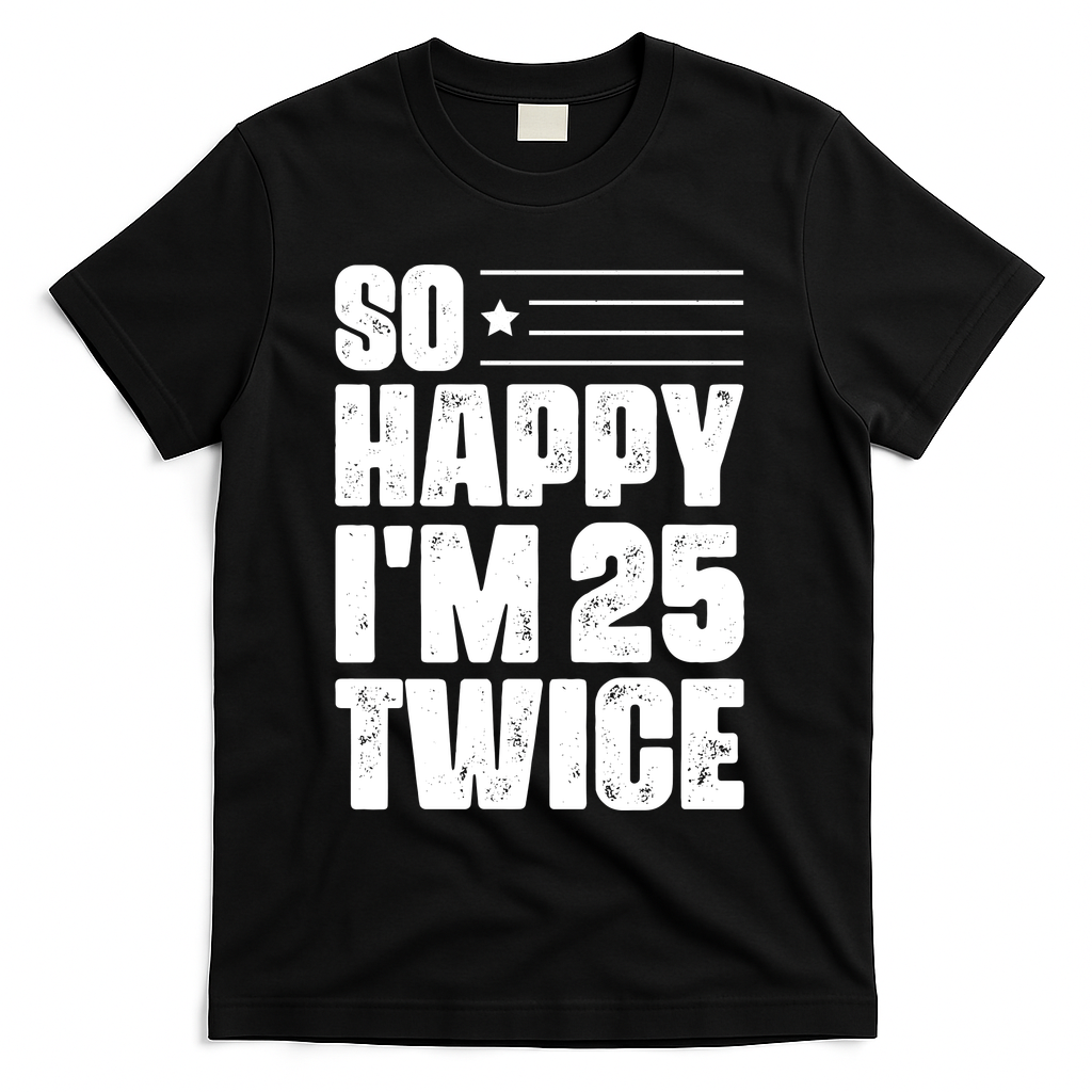 So Happy Im 25 Twice 50th Birthday Funny T-Shirt - Black