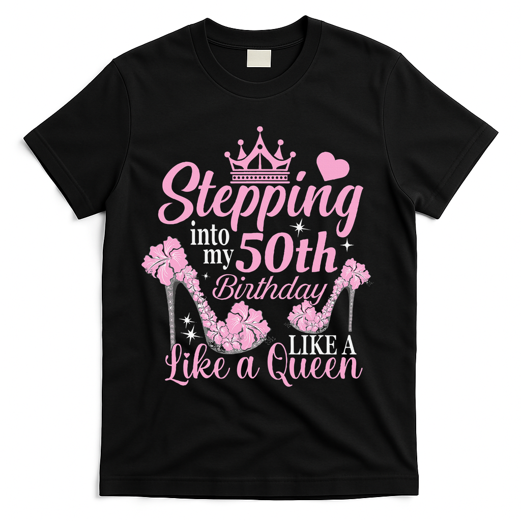 Stepping Into My 50Th Birthday Like A Queen T-Shirt - Black