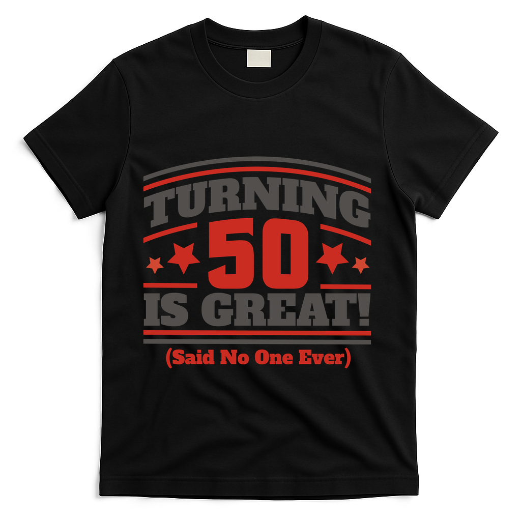 Turning 50 Is Great Funny T-Shirt - Black