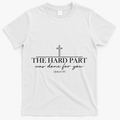 The Hard Part Was Done For Your John 6:47 T-Shirt - White