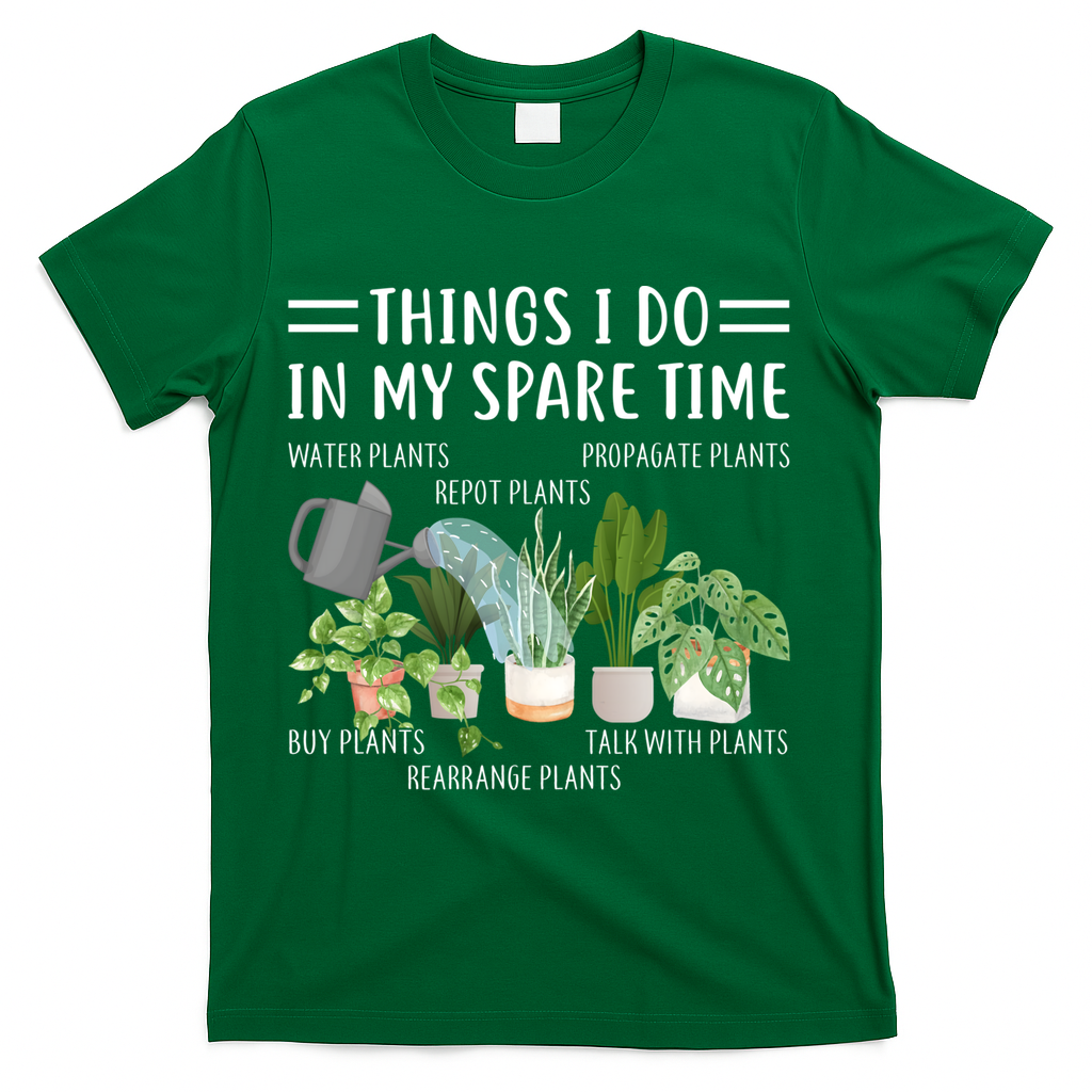 Things I Do In My Spare Time Water Plants T-Shirt - Green