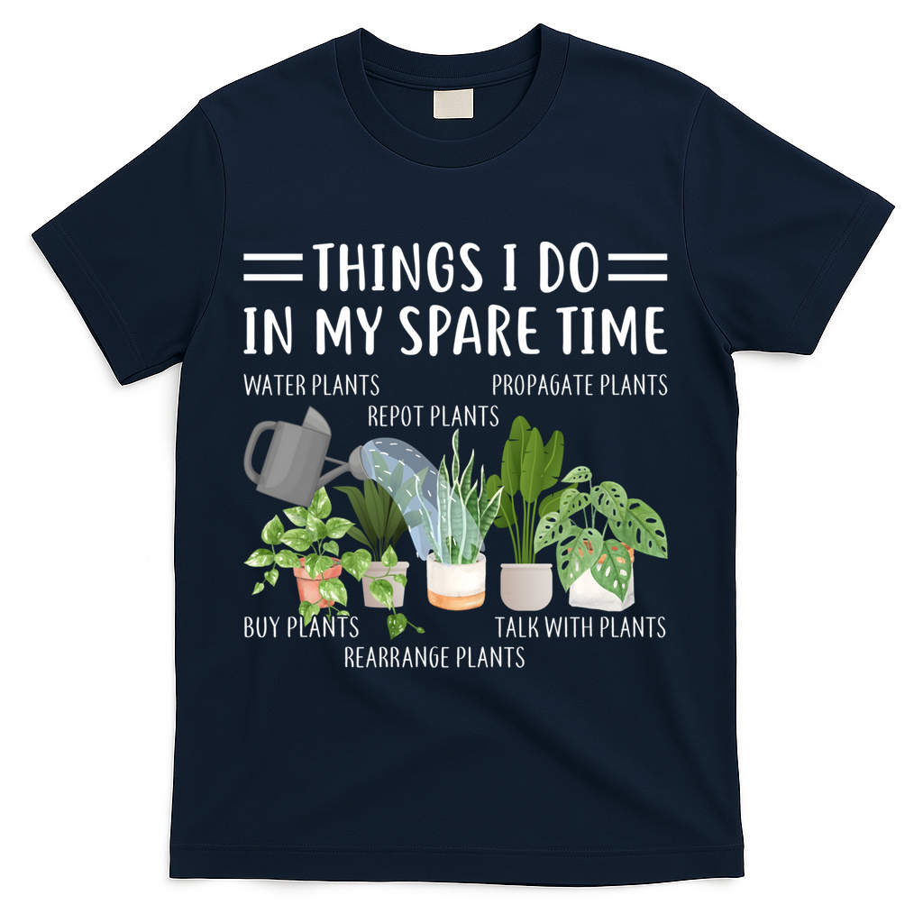 Things I Do In My Spare Time Water Plants T-Shirt - Navy