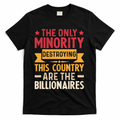The Only Minority Destroying This Country Are Billionaires T-Shirt - Black