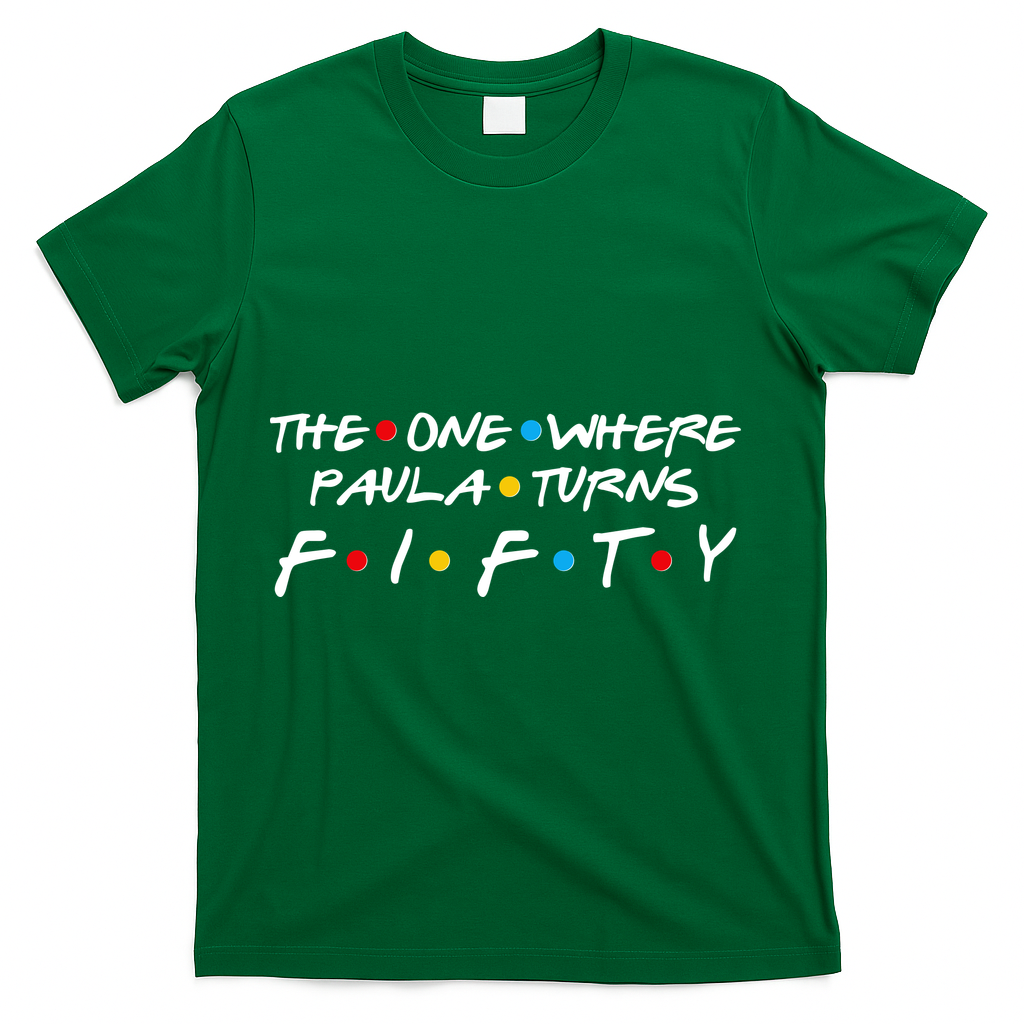 The One Where Paula Turns Fifty T-Shirt - Green