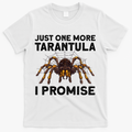 Tarantula Pet Holder Just One More I Promise T-Shirt - White
