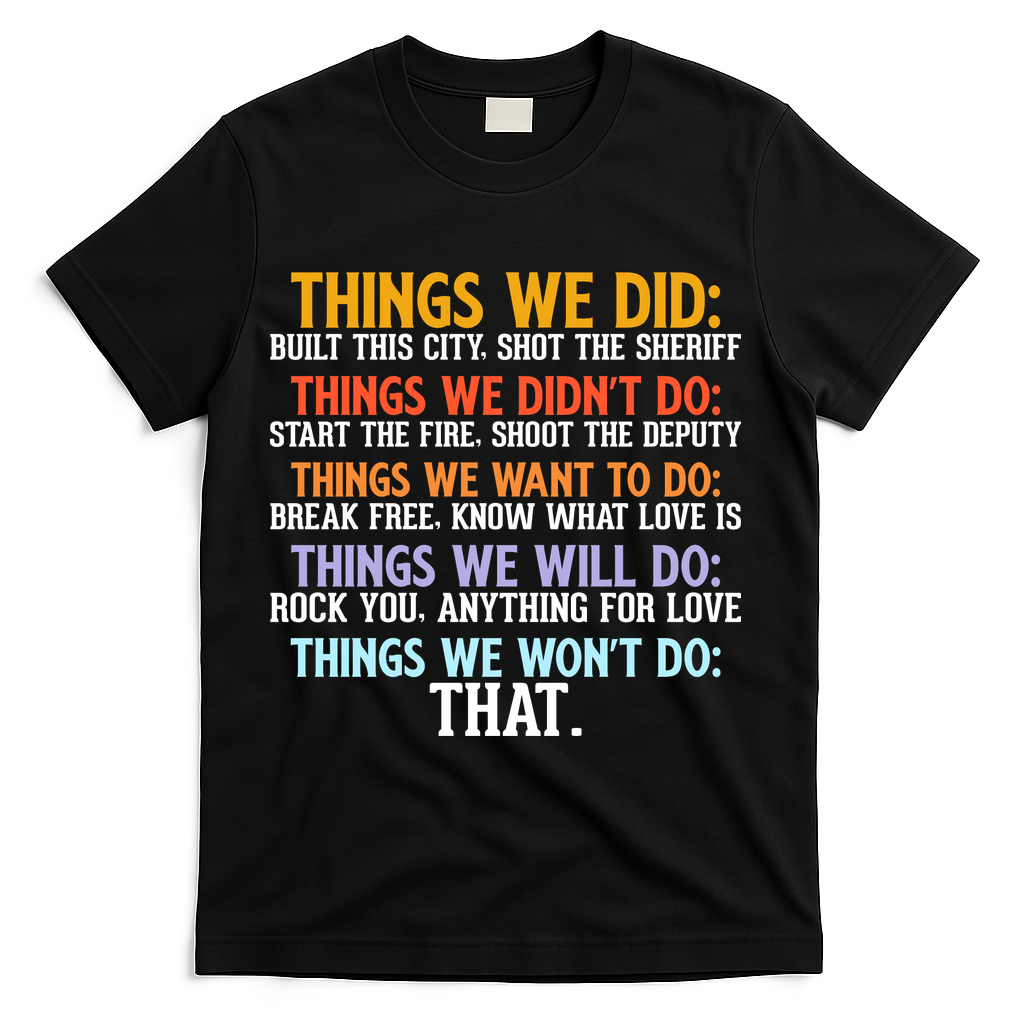 Things We Did Didn't Want Will Won't Do Sarcastic Funny Gift T-Shirt - Black