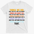 Things We Did Didn't Want Will Won't Do Sarcastic Funny Gift T-Shirt - White