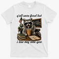 Yall Were Feral But I Low Key Love You Funny Raccoon T-Shirt - White
